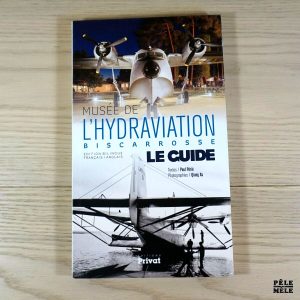 Musée de l'hydraviation Biscarrosse - Le guide - Edition bilingue français-anglais - Paul Périé, Qiang Xu