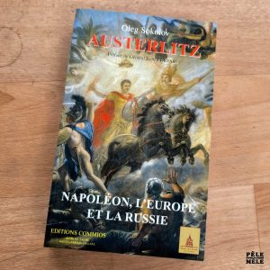 Oleg Sokolov "Austerlitz : Napoléon, l'Europe et la Russie" (COMMIOS, 2006)