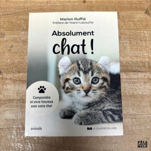 "Absolument chat ! - Comprendre et vivre heureux avec votre chat" de Marion Ruffié (Courrier du Livre)